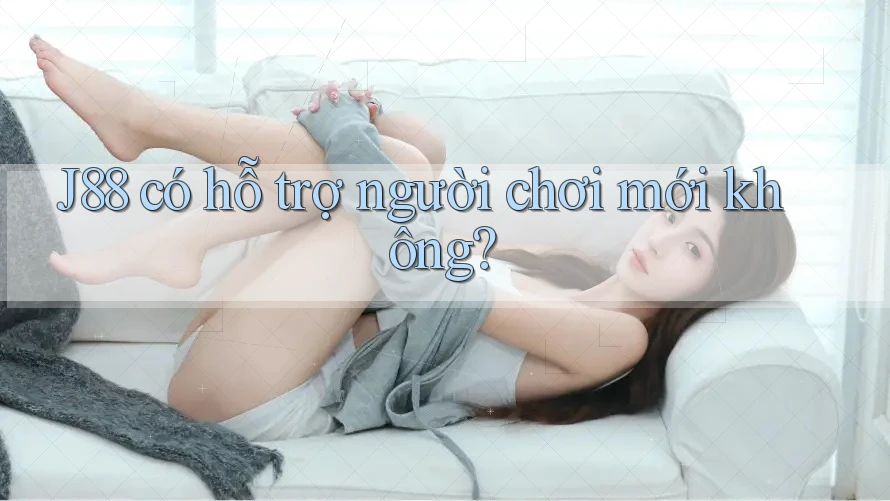 J88 có hỗ trợ người chơi mới không?