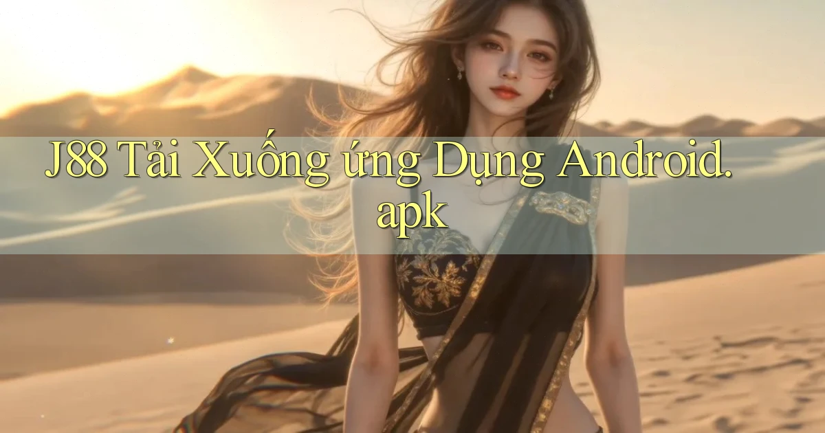 j88 Tải xuống ứng dụng Android.apk