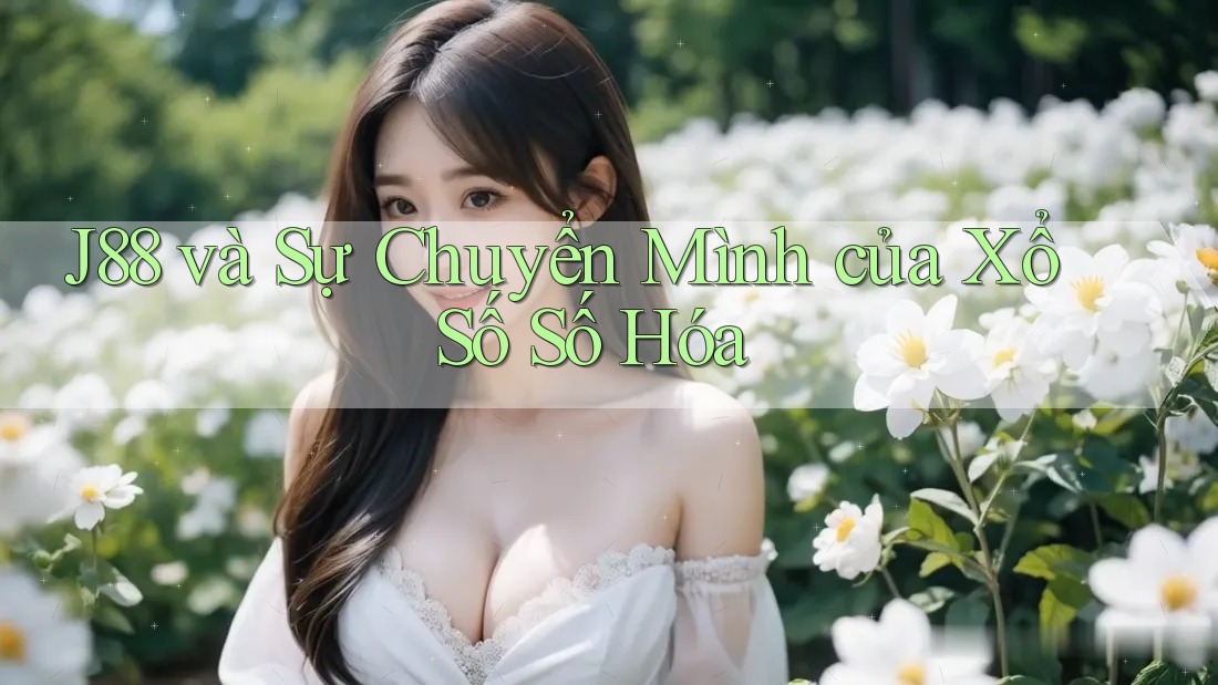 J88 và Sự Chuyển Mình của Xổ Số Số Hóa