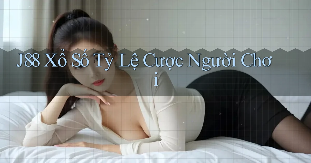 j88  xổ số tỷ lệ cược người chơi