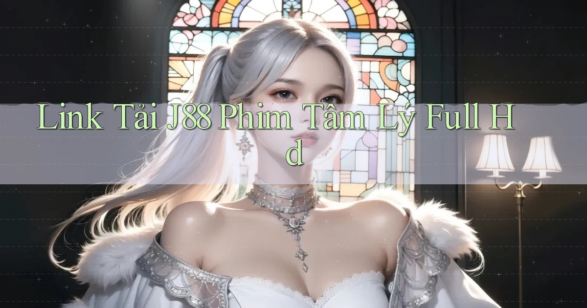 link tải j88 phim tâm lý full hd