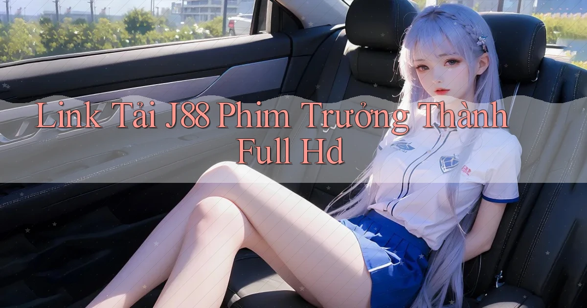 link tải j88 phim trưởng thành full hd