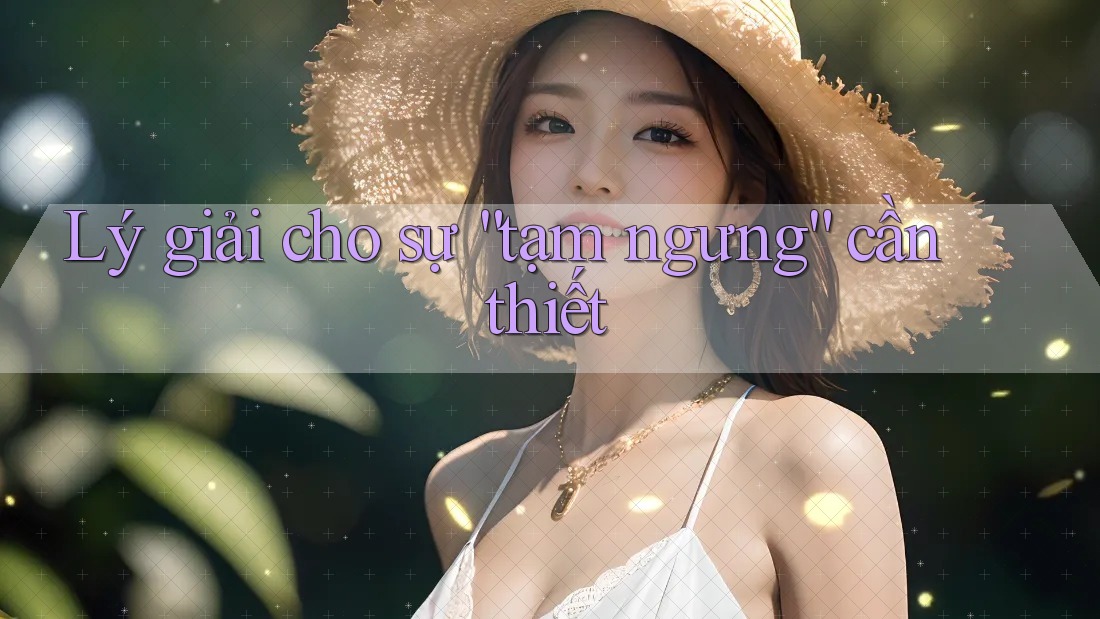Lý giải cho sự “tạm ngưng” cần thiết