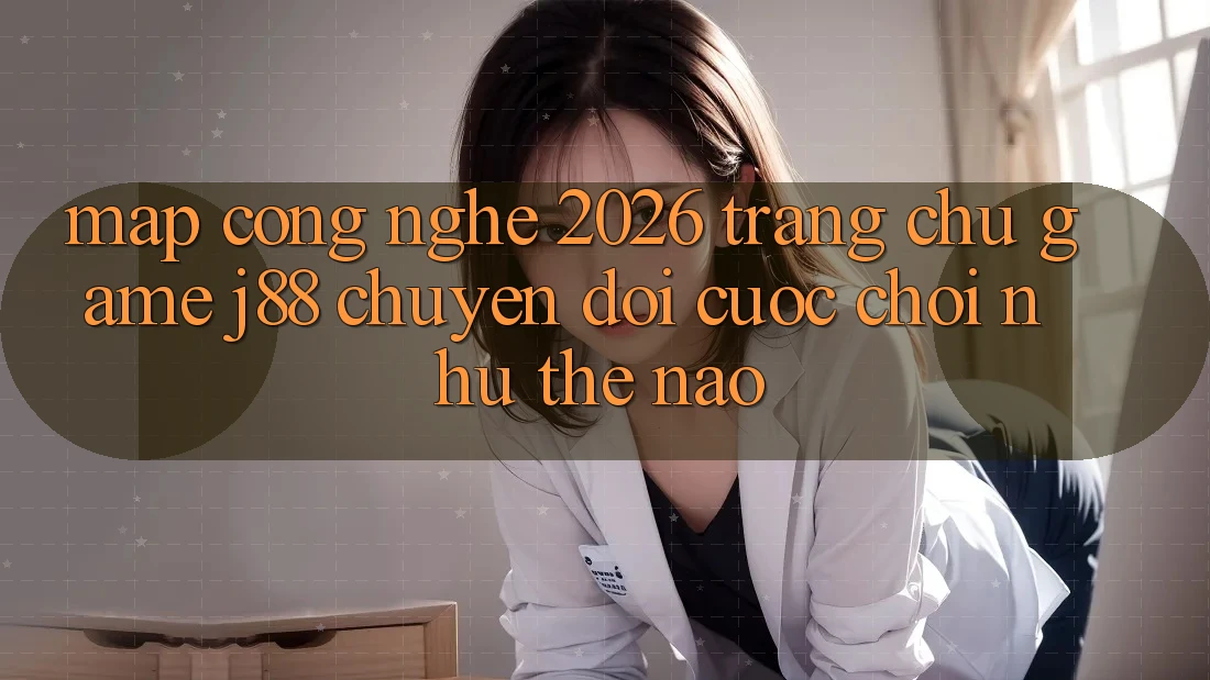 Map Công Nghệ 2026: Trang chủ Game j88 Chuyển đổi Cuộc Chơi Như Thế Nào?