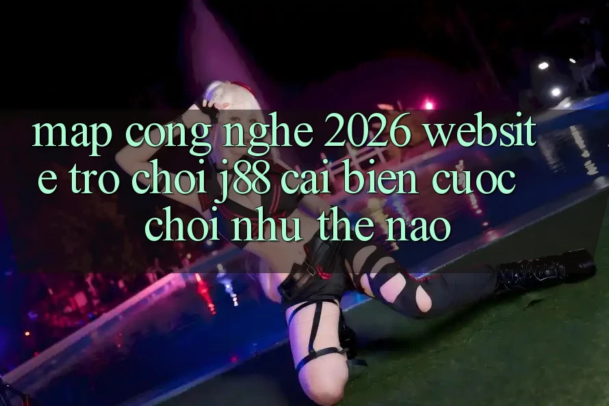 Map Công Nghệ 2026: Website Trò chơi j88 Cải biến Cuộc Chơi Như Thế Nào?