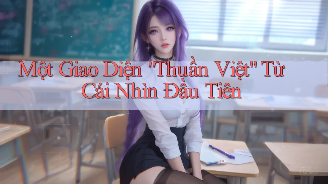 Một Giao Diện “Thuần Việt” Từ Cái Nhìn Đầu Tiên