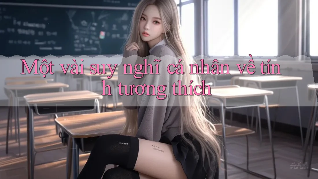 Một vài suy nghĩ cá nhân về tính tương thích