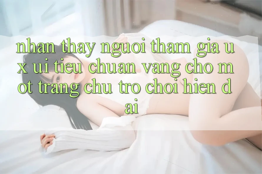 Nhận thấy Người tham gia (UX/UI) – Tiêu Chuẩn Vàng Cho Một Trang chủ Trò chơi Hiện Đại