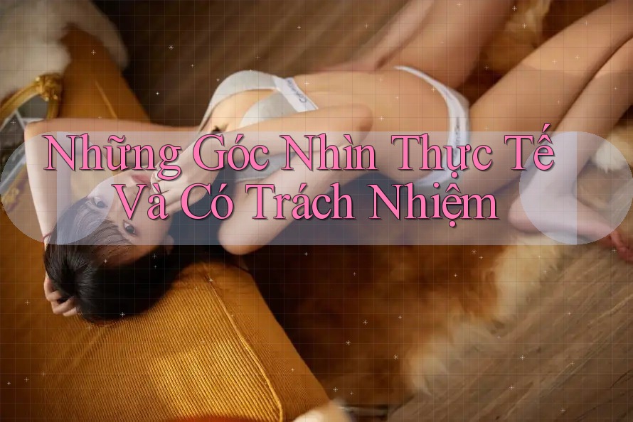 Những Góc Nhìn Thực Tế Và Có Trách Nhiệm