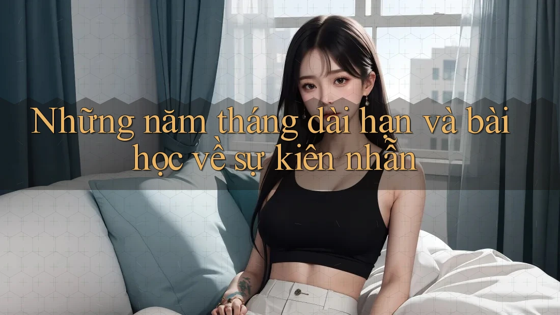 Những năm tháng dài hạn và bài học về sự kiên nhẫn