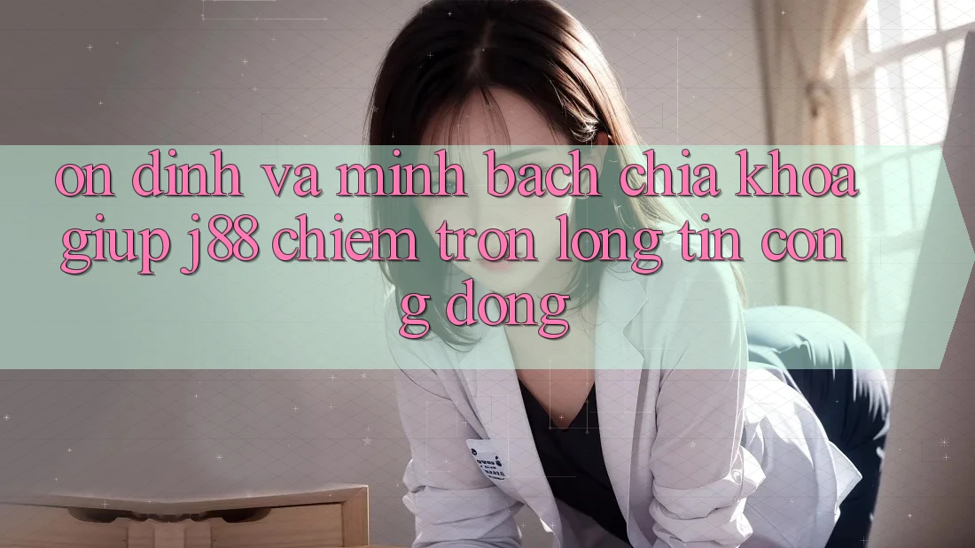Ổn định Và Minh Bạch: Chìa Khóa Giúp j88 Chiếm Trọn Lòng Tin Cộng Đồng