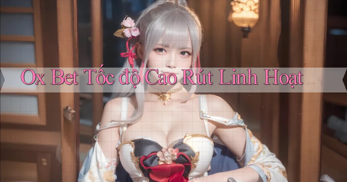 ox bet tốc độ cao rút linh hoạt