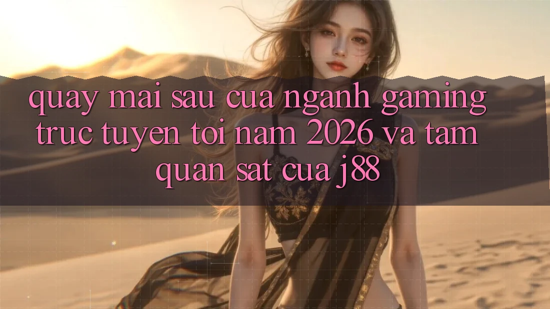 Quay mai sau Của Ngành Gaming Trực Tuyến Tới Năm 2026 Và Tầm Quan sát Của j88 Quay mai sau Của Ngành Gaming Trực Tuyến Tới Năm 2026 Và Tầm Quan sát Của j88