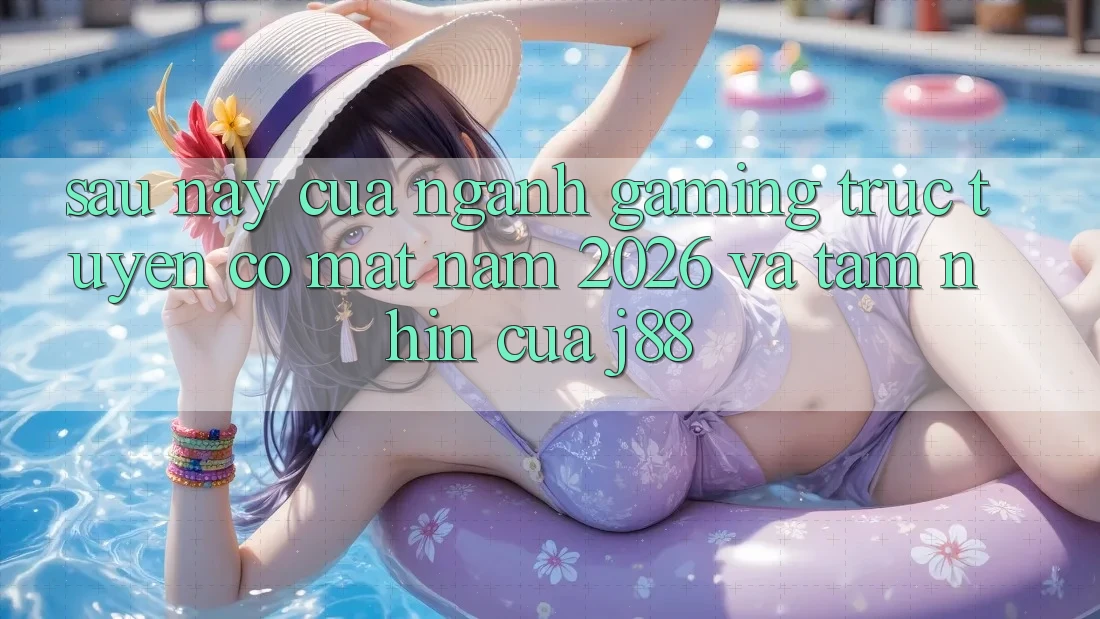 Sau này Của Ngành Gaming Trực Tuyến Có mặt Năm 2026 Và Tầm Nhìn Của j88