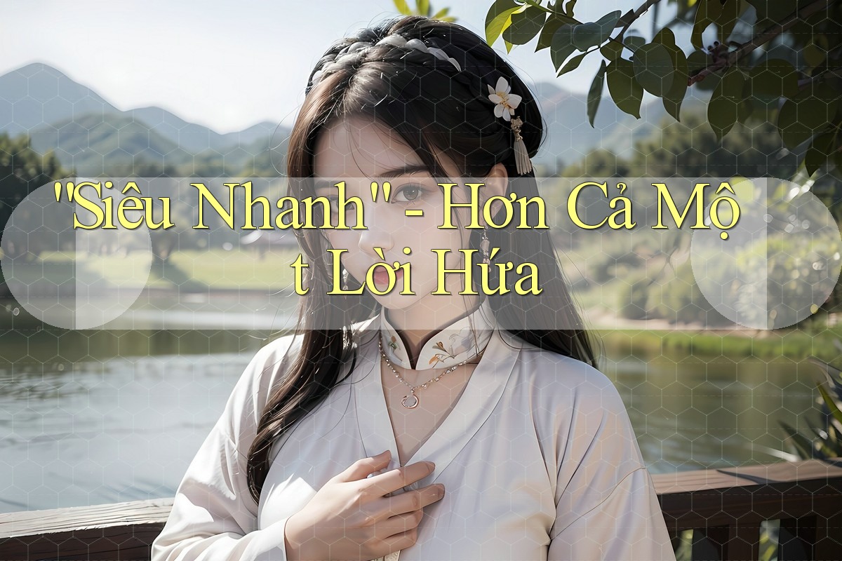 “Siêu Nhanh” - Hơn Cả Một Lời Hứa