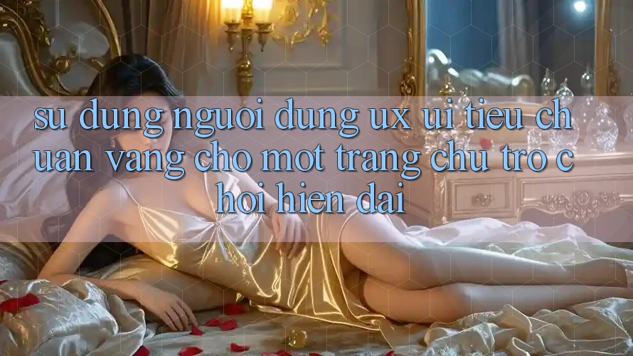 Sử dụng Người Dùng (UX/UI) – Tiêu Chuẩn Vàng Cho Một Trang chủ Trò chơi Hiện Đại