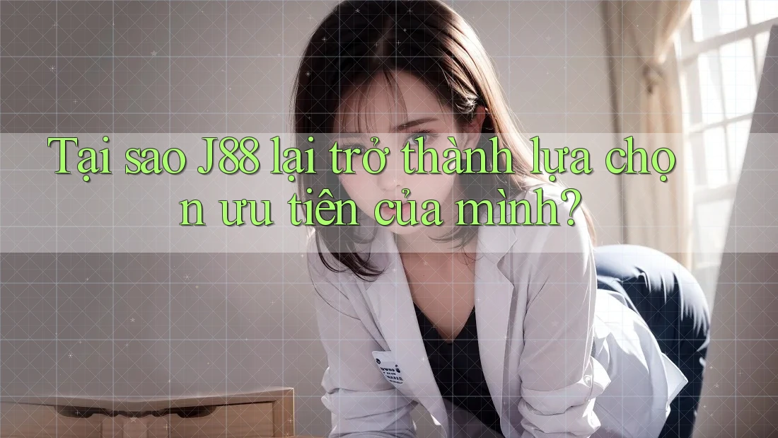 Tại sao J88 lại trở thành lựa chọn ưu tiên của mình? Tại sao J88 lại trở thành lựa chọn ưu tiên của mình?