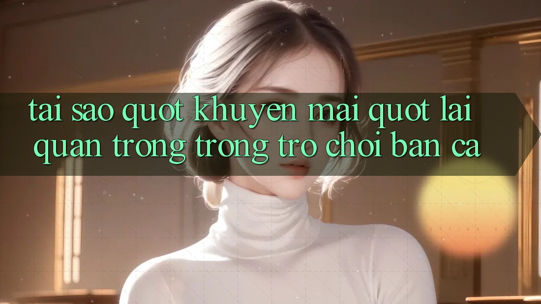 Tại Sao " Khuyến Mãi" Lại Quan Trọng Trong Trò Chơi Bắn Cá?