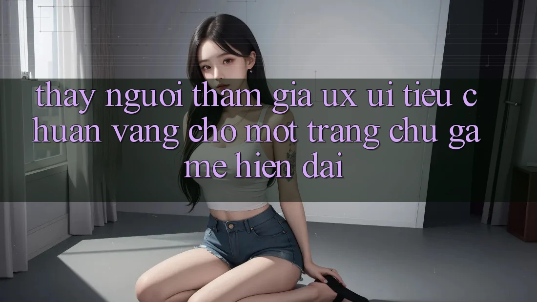 Thấy Người tham gia (UX/UI) – Tiêu Chuẩn Vàng Cho Một Trang chủ Game Hiện Đại Thấy Người tham gia (UX/UI) – Tiêu Chuẩn Vàng Cho Một Trang chủ Game Hiện Đại