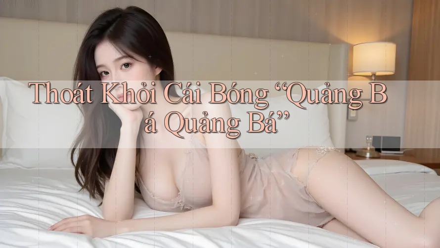 Thoát Khỏi Cái Bóng “Quảng Bá Quảng Bá”