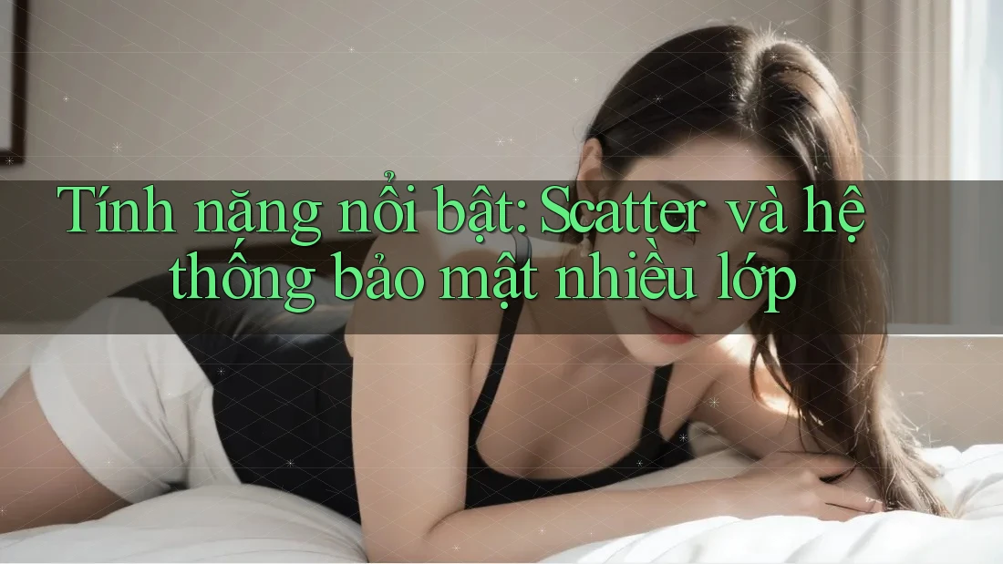 Tính năng nổi bật: Scatter và hệ thống bảo mật nhiều lớp