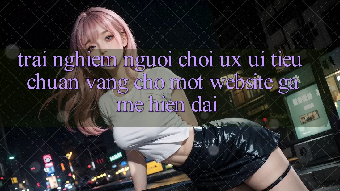 Trải Nghiệm Người chơi (UX/UI) – Tiêu Chuẩn Vàng Cho Một Website Game Hiện Đại