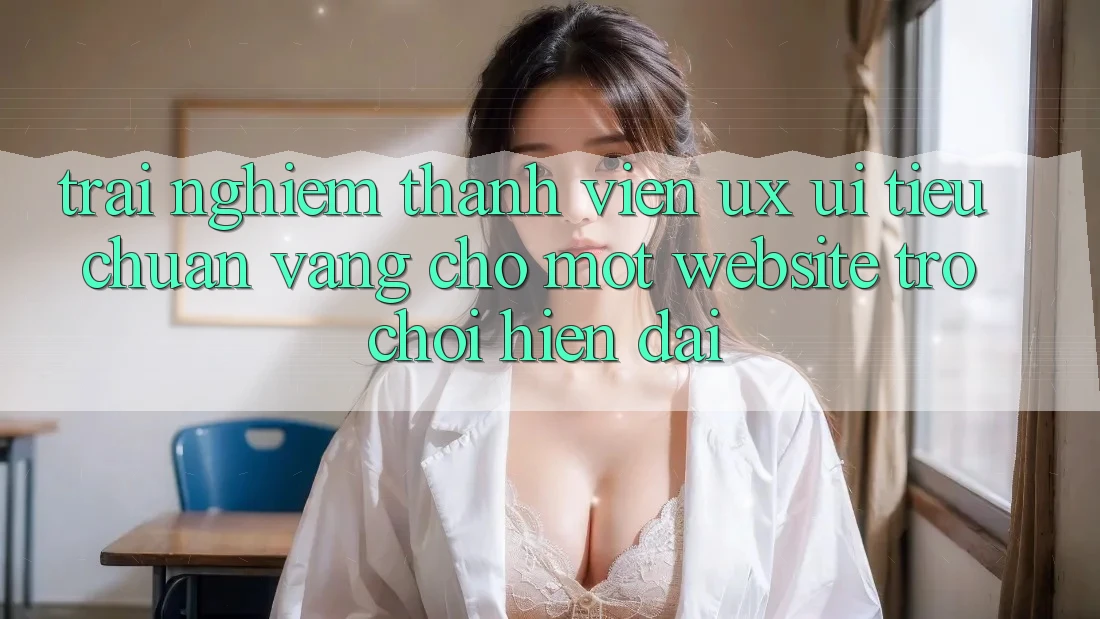 Trải Nghiệm Thành viên (UX/UI) – Tiêu Chuẩn Vàng Cho Một Website Trò chơi Hiện Đại