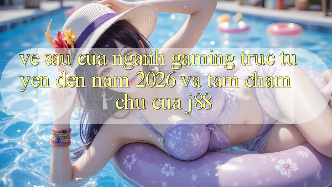Về sau Của Ngành Gaming Trực Tuyến Đến Năm 2026 Và Tầm Chăm chú Của j88 Về sau Của Ngành Gaming Trực Tuyến Đến Năm 2026 Và Tầm Chăm chú Của j88