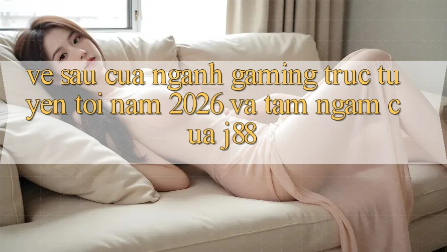 Về sau Của Ngành Gaming Trực Tuyến Tới Năm 2026 Và Tầm Ngắm Của j88