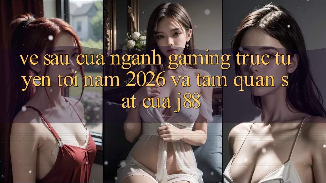 Về sau Của Ngành Gaming Trực Tuyến Tới Năm 2026 Và Tầm Quan sát Của j88 Về sau Của Ngành Gaming Trực Tuyến Tới Năm 2026 Và Tầm Quan sát Của j88